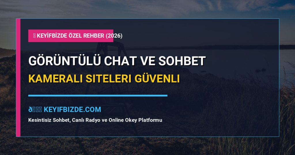 Görüntülü Chat - Görüntülü Chat ve Kameralı Sohbet Siteleri Güvenli Rehber