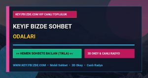 Keyif Bizde Sohbet Odaları - Keyif Bizde Sohbet