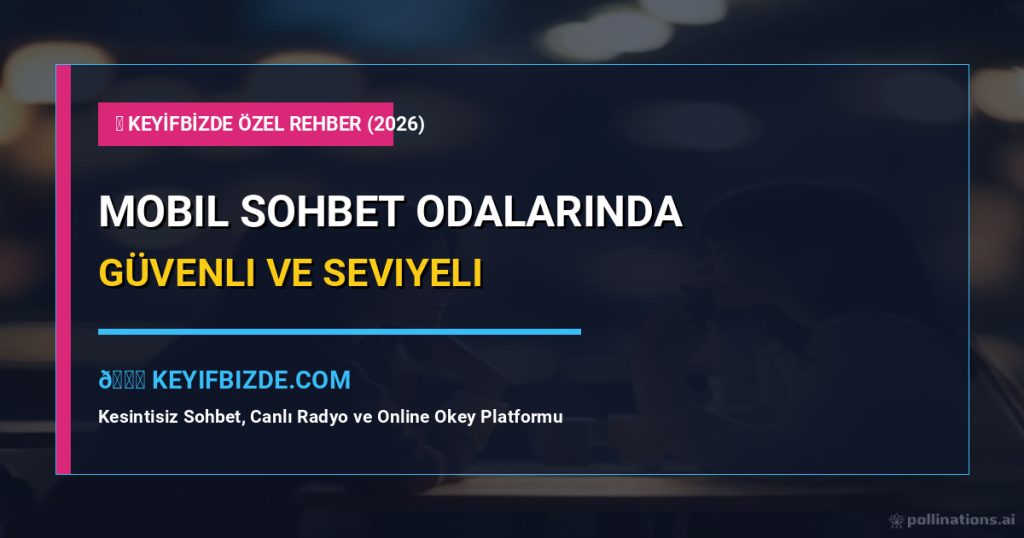 Mobil Sohbet Odalarında Güvenli Ve Seviyeli Arkadaşlık Rehberi (2026) – En Kapsamlı 7 Altın Kural ve Uzman İpuçları