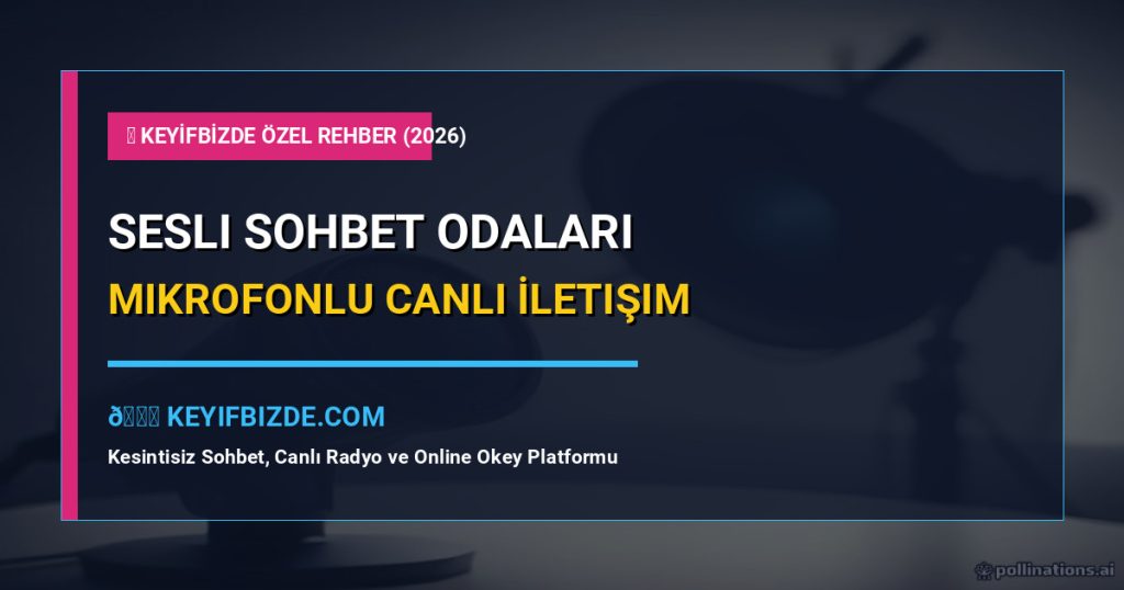 Sesli Sohbet - Sesli Sohbet Odaları Mikrofonlu Canlı İletişim Platformu
